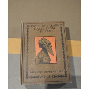 H.G. Wells How the Present Came From the Past Book 1 Primitive Life 1926 HC